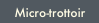 Micro-trottoir